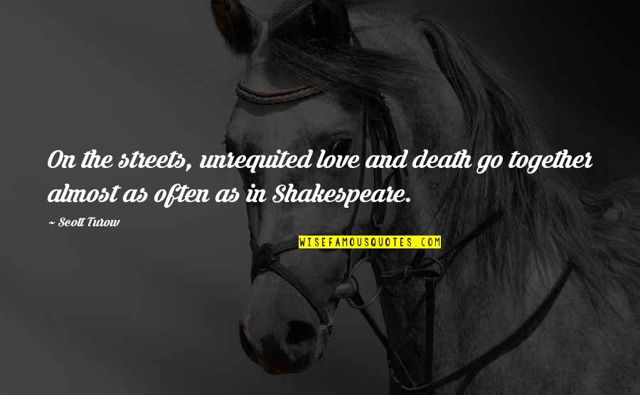 Death By Shakespeare Quotes By Scott Turow: On the streets, unrequited love and death go