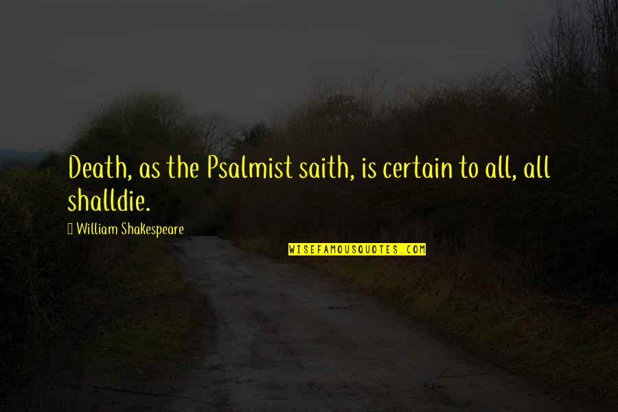 Death By Shakespeare Quotes By William Shakespeare: Death, as the Psalmist saith, is certain to