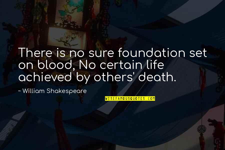 Death By Shakespeare Quotes By William Shakespeare: There is no sure foundation set on blood,