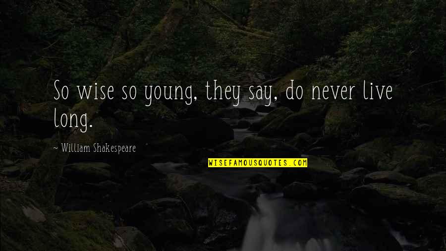 Death By Shakespeare Quotes By William Shakespeare: So wise so young, they say, do never