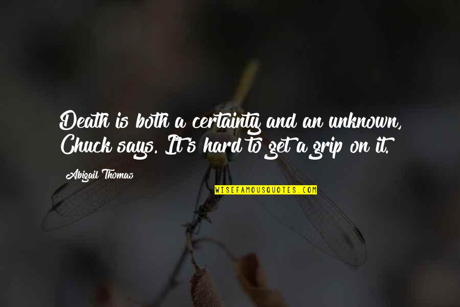 Death Certainty Quotes By Abigail Thomas: Death is both a certainty and an unknown, Death Certainty Quotes By Abigail Thomas: Death is both a certainty and an unknown,