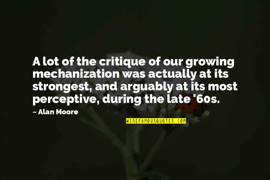 Death Certainty Quotes By Alan Moore: A lot of the critique of our growing Death Certainty Quotes By Alan Moore: A lot of the critique of our growing