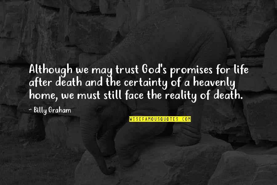 Death Certainty Quotes By Billy Graham: Although we may trust God's promises for life Death Certainty Quotes By Billy Graham: Although we may trust God's promises for life