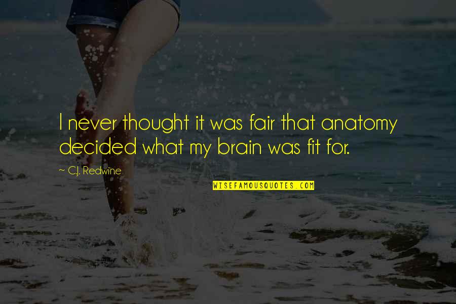 Death Certainty Quotes By C.J. Redwine: I never thought it was fair that anatomy