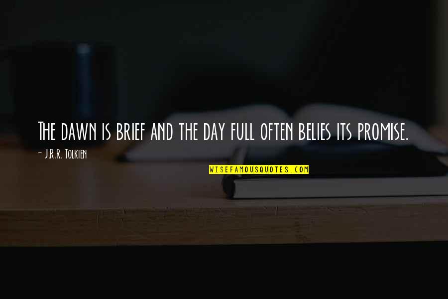 Death Certainty Quotes By J.R.R. Tolkien: The dawn is brief and the day full Death Certainty Quotes By J.R.R. Tolkien: The dawn is brief and the day full