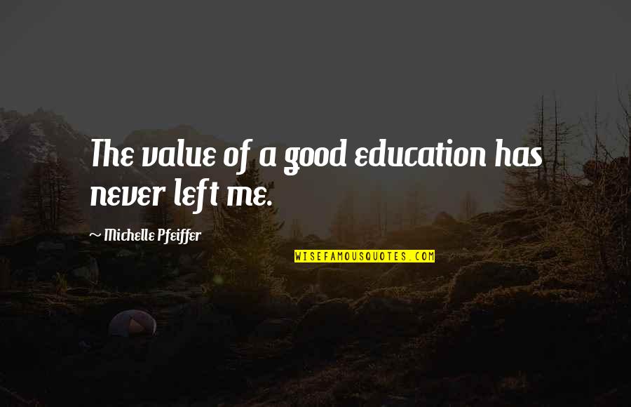 Death Certainty Quotes By Michelle Pfeiffer: The value of a good education has never Death Certainty Quotes By Michelle Pfeiffer: The value of a good education has never