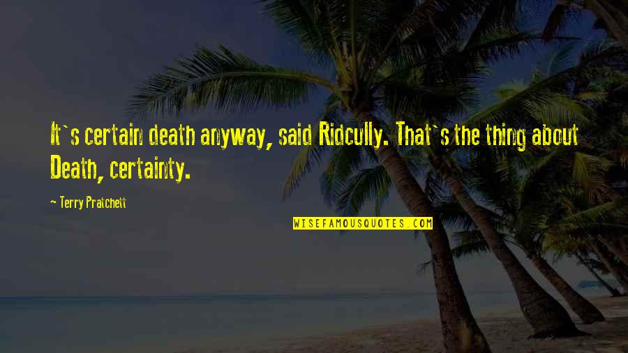 Death Certainty Quotes By Terry Pratchett: It's certain death anyway, said Ridcully. That's the Death Certainty Quotes By Terry Pratchett: It's certain death anyway, said Ridcully. That's the