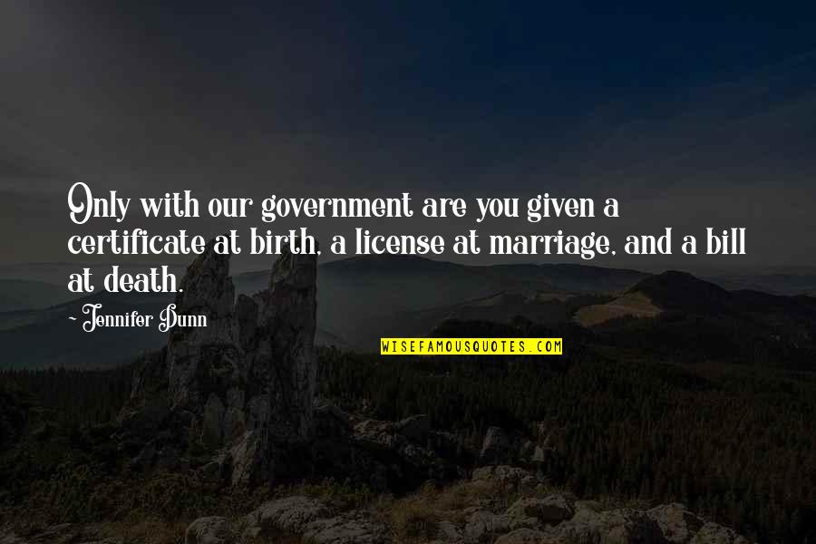 Death Certificate Quotes By Jennifer Dunn: Only with our government are you given a