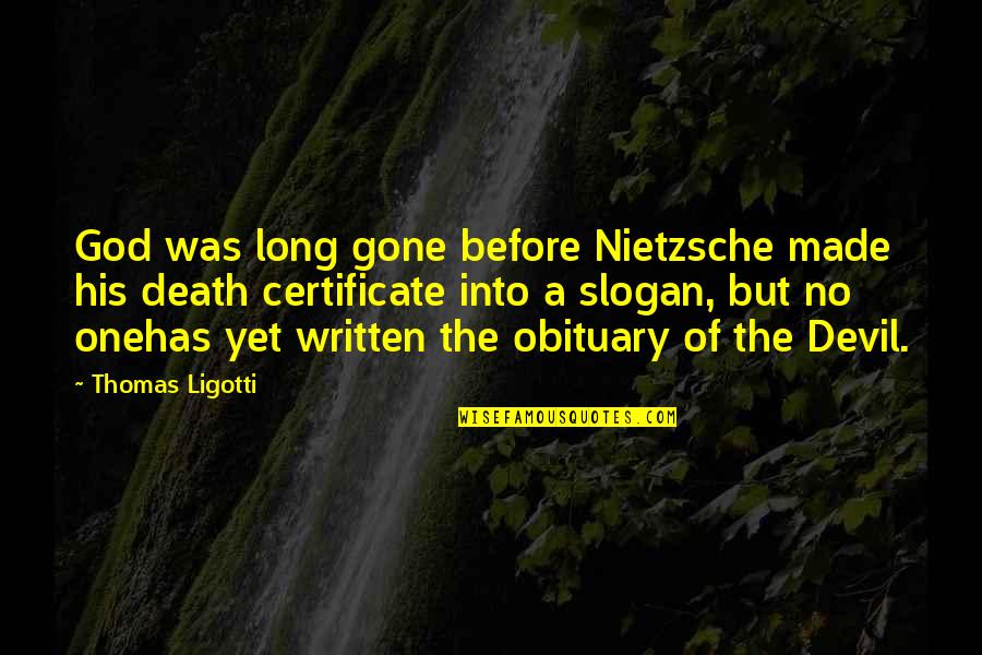 Death Certificate Quotes By Thomas Ligotti: God was long gone before Nietzsche made his