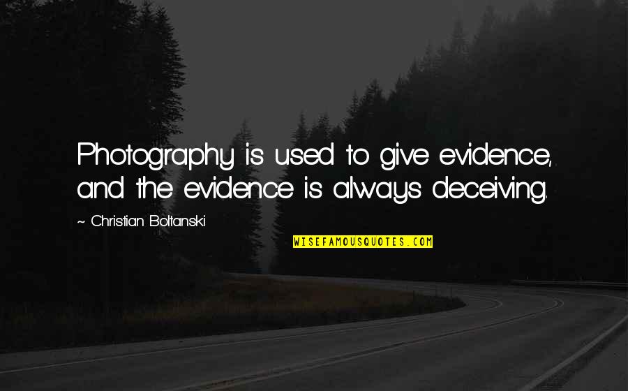 Death Changing A Person Quotes By Christian Boltanski: Photography is used to give evidence, and the