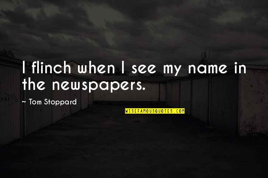 Death Changing A Person Quotes By Tom Stoppard: I flinch when I see my name in