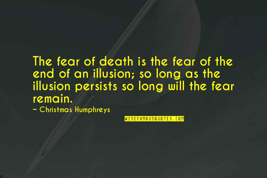 Death Christmas Quotes By Christmas Humphreys: The fear of death is the fear of