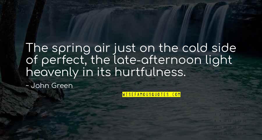 Death Churchill Quotes By John Green: The spring air just on the cold side