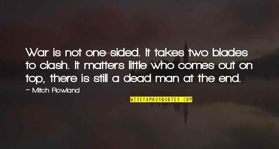 Death Comes As The End Quotes By Mitch Rowland: War is not one-sided. It takes two blades
