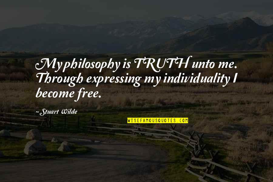 Death Comes Quickly Quotes By Stuart Wilde: My philosophy is TRUTH unto me. Through expressing