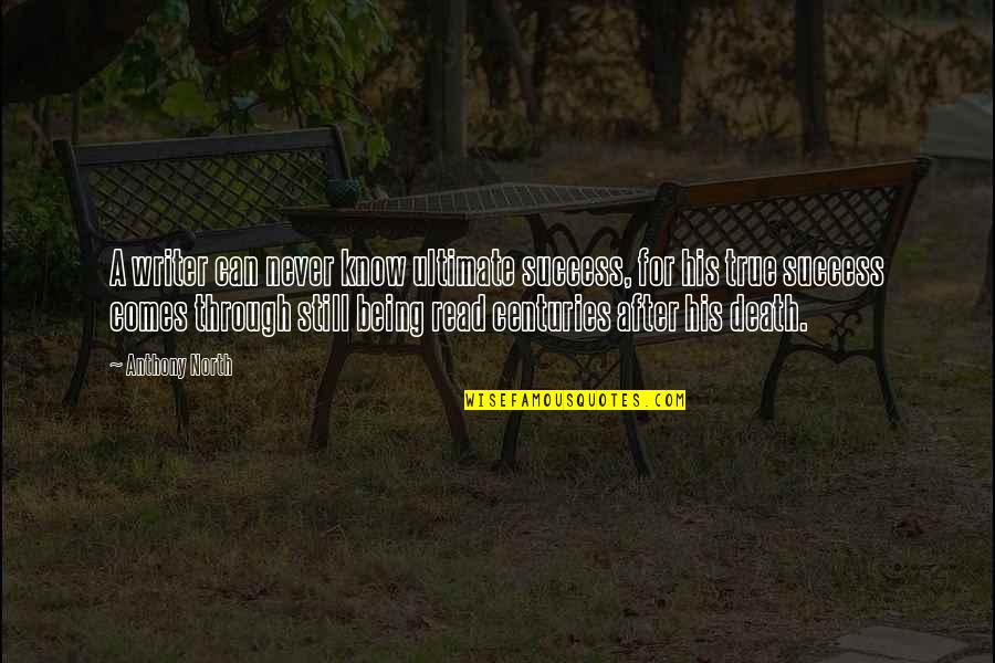 Death Comes Quotes By Anthony North: A writer can never know ultimate success, for