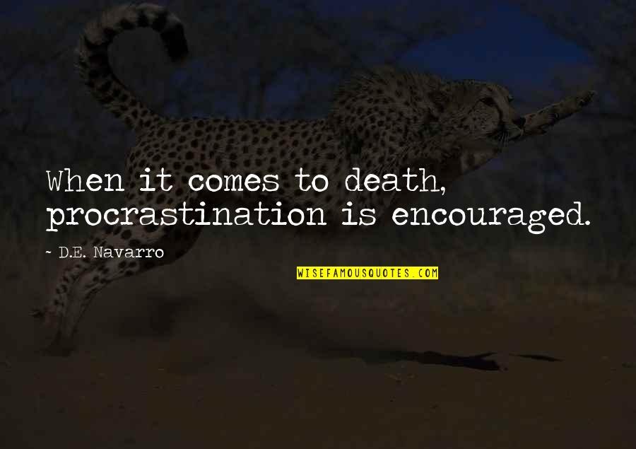 Death Comes Quotes By D.E. Navarro: When it comes to death, procrastination is encouraged.