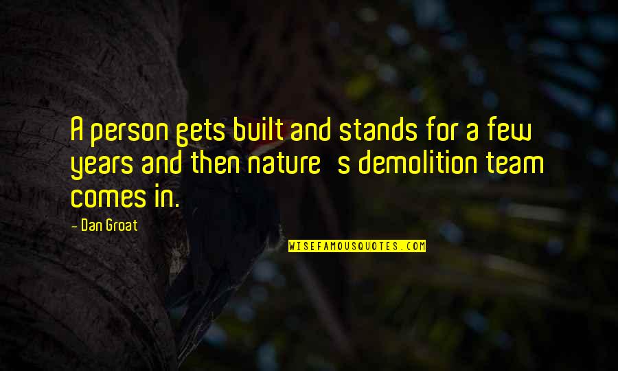Death Comes Quotes By Dan Groat: A person gets built and stands for a