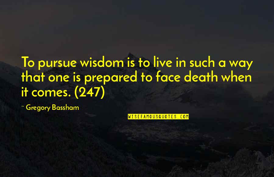 Death Comes Quotes By Gregory Bassham: To pursue wisdom is to live in such