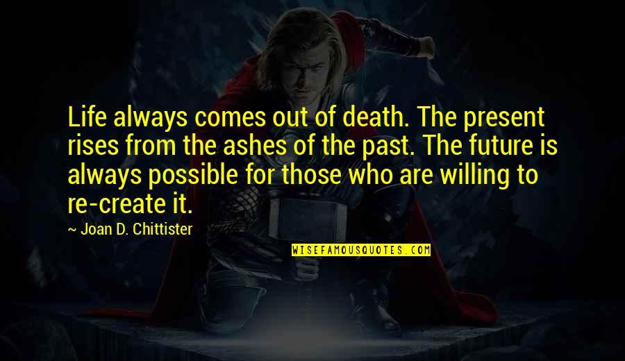 Death Comes Quotes By Joan D. Chittister: Life always comes out of death. The present