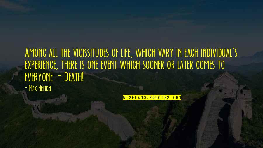 Death Comes Quotes By Max Heindel: Among all the vicissitudes of life, which vary