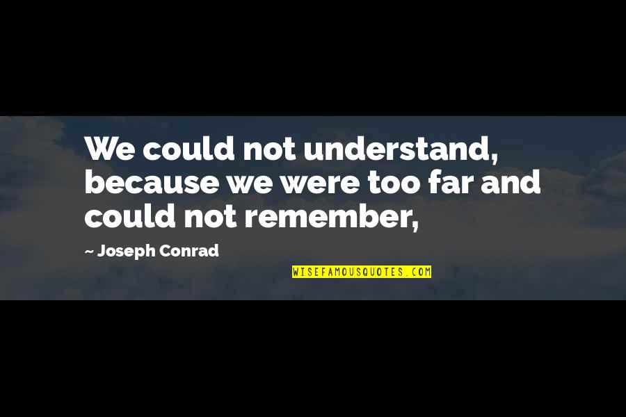 Death Comes To Pemberley Quotes By Joseph Conrad: We could not understand, because we were too