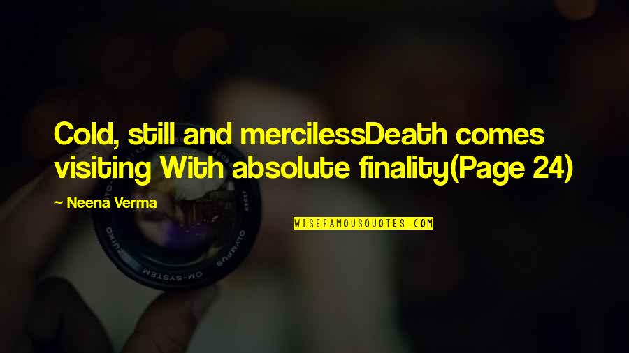 Death Comes To Us All Quotes By Neena Verma: Cold, still and mercilessDeath comes visiting With absolute