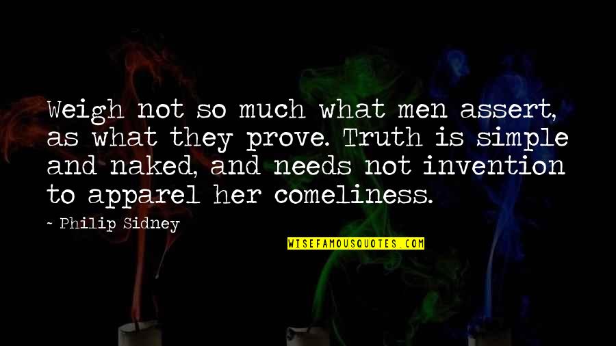 Death Comes Unexpectedly Quotes By Philip Sidney: Weigh not so much what men assert, as Death Comes Unexpectedly Quotes By Philip Sidney: Weigh not so much what men assert, as