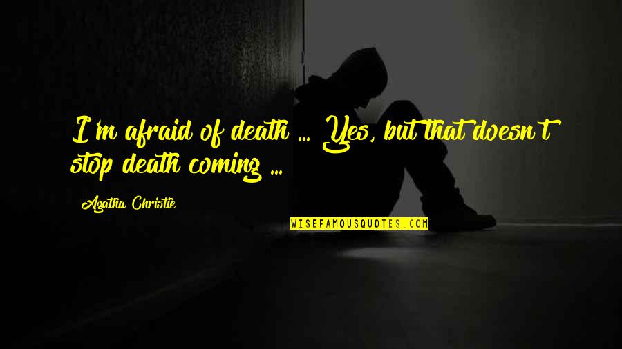 Death Coming Too Soon Quotes By Agatha Christie: I'm afraid of death ... Yes, but that