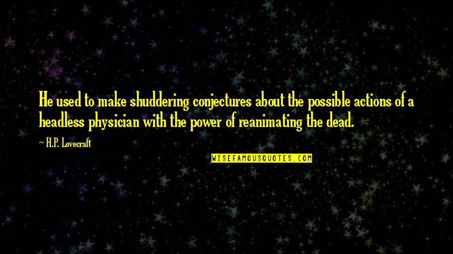 Death Conditioning In Brave New World Quotes By H.P. Lovecraft: He used to make shuddering conjectures about the