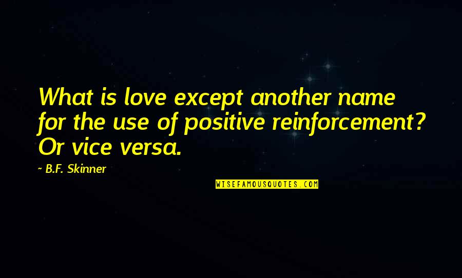 Death Conditioning Quotes By B.F. Skinner: What is love except another name for the Death Conditioning Quotes By B.F. Skinner: What is love except another name for the