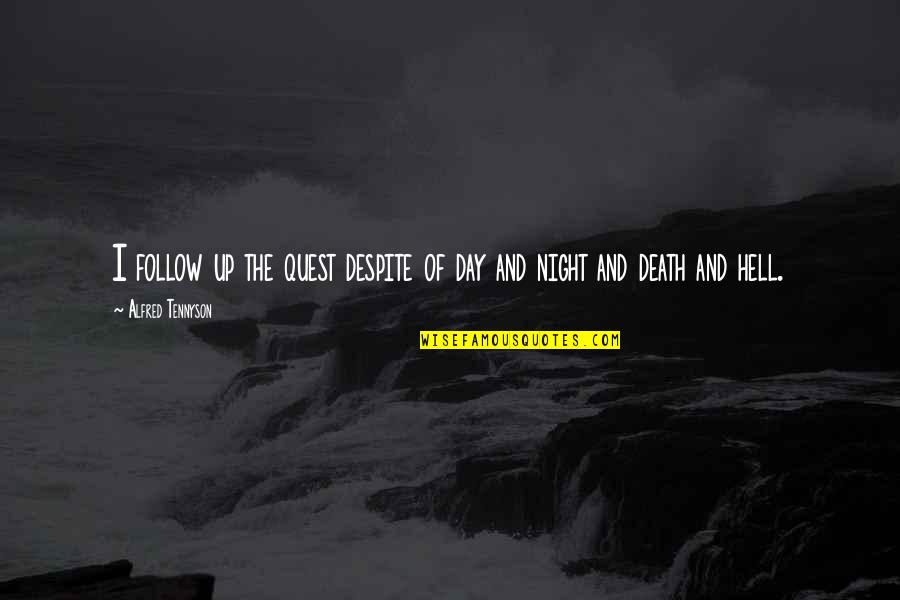 Death Day Quotes By Alfred Tennyson: I follow up the quest despite of day