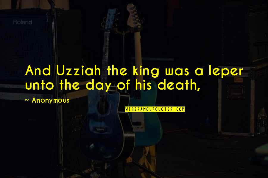 Death Day Quotes By Anonymous: And Uzziah the king was a leper unto