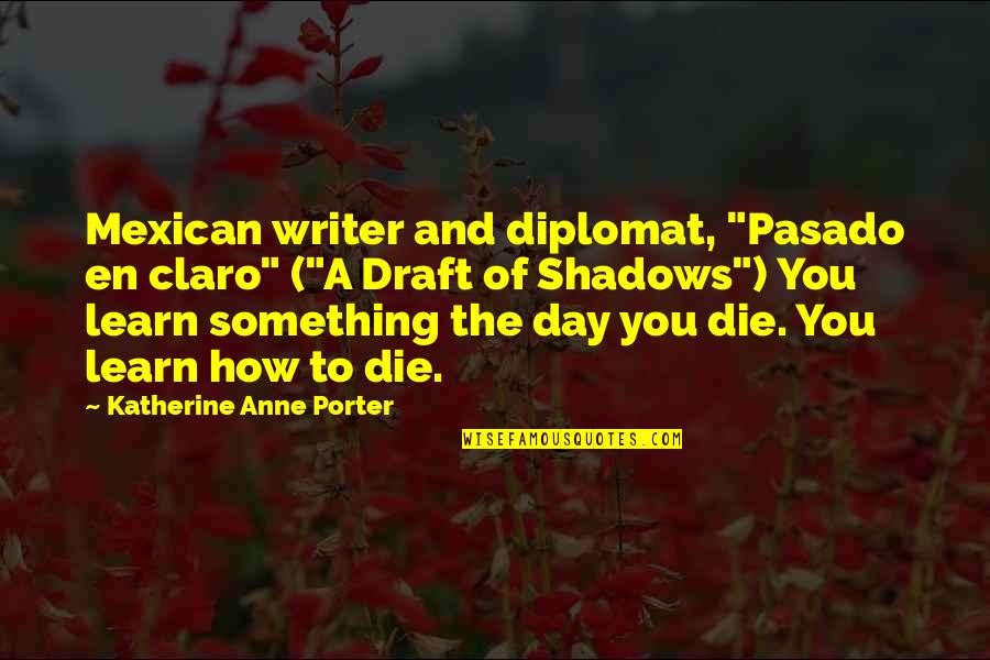 Death Day Quotes By Katherine Anne Porter: Mexican writer and diplomat, "Pasado en claro" ("A