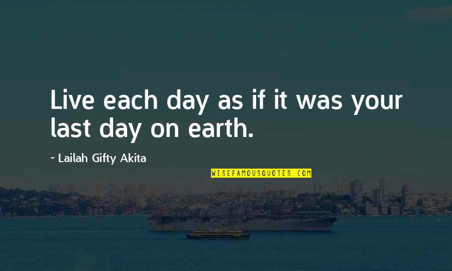 Death Day Quotes By Lailah Gifty Akita: Live each day as if it was your