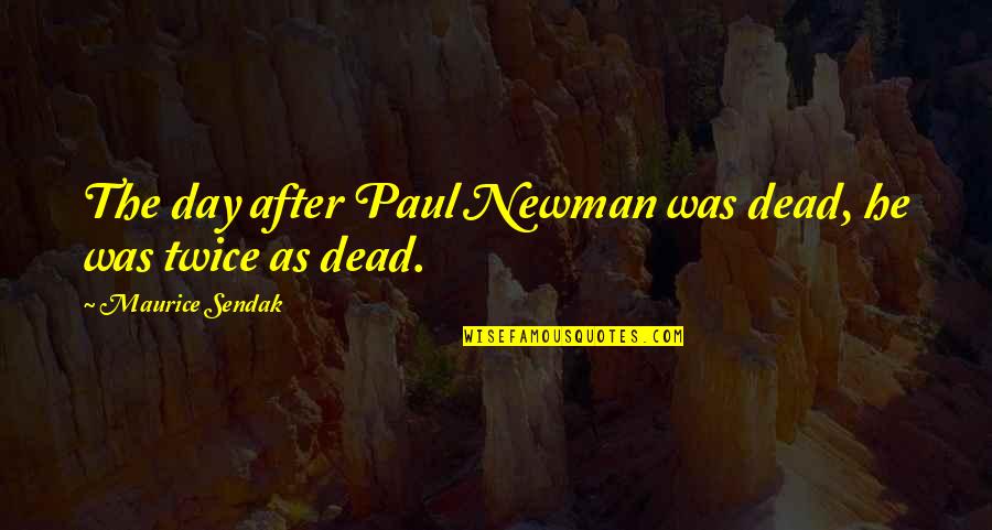 Death Day Quotes By Maurice Sendak: The day after Paul Newman was dead, he