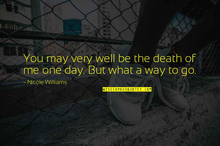 Death Day Quotes By Nicole Williams: You may very well be the death of