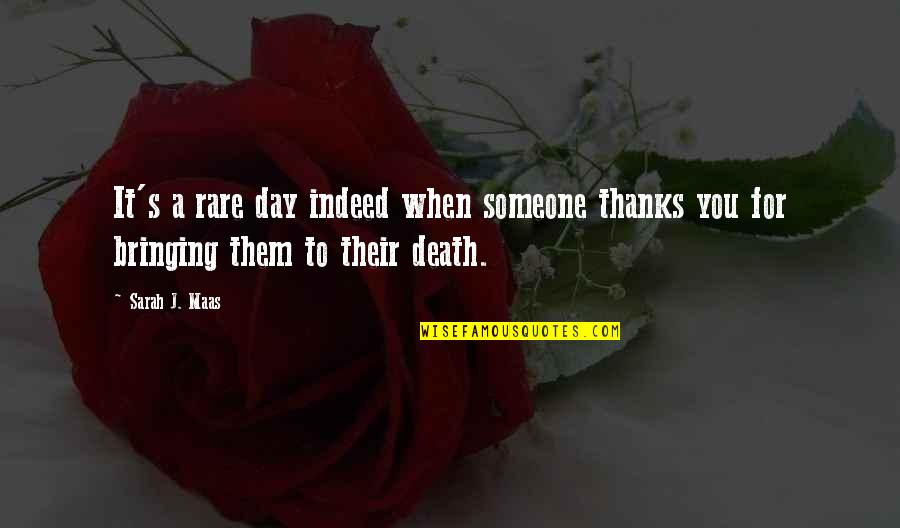 Death Day Quotes By Sarah J. Maas: It's a rare day indeed when someone thanks