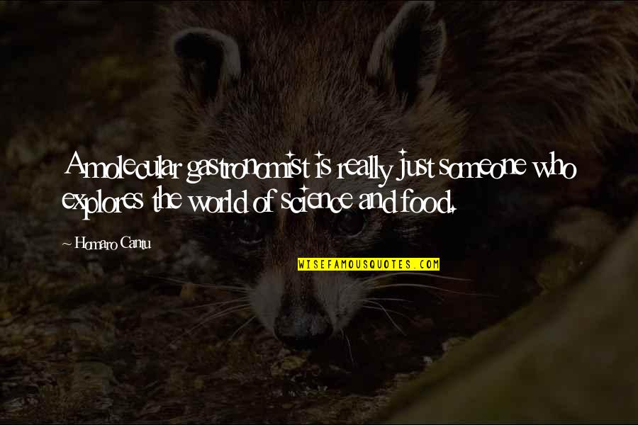 Death Dealing Blows Quotes By Homaro Cantu: A molecular gastronomist is really just someone who Death Dealing Blows Quotes By Homaro Cantu: A molecular gastronomist is really just someone who