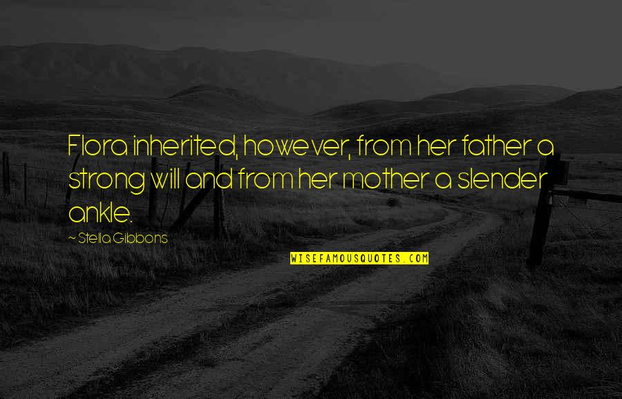 Death Dealing Blows Quotes By Stella Gibbons: Flora inherited, however, from her father a strong Death Dealing Blows Quotes By Stella Gibbons: Flora inherited, however, from her father a strong