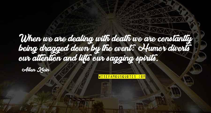 Death Dealing Quotes By Allen Klein: When we are dealing with death we are Death Dealing Quotes By Allen Klein: When we are dealing with death we are