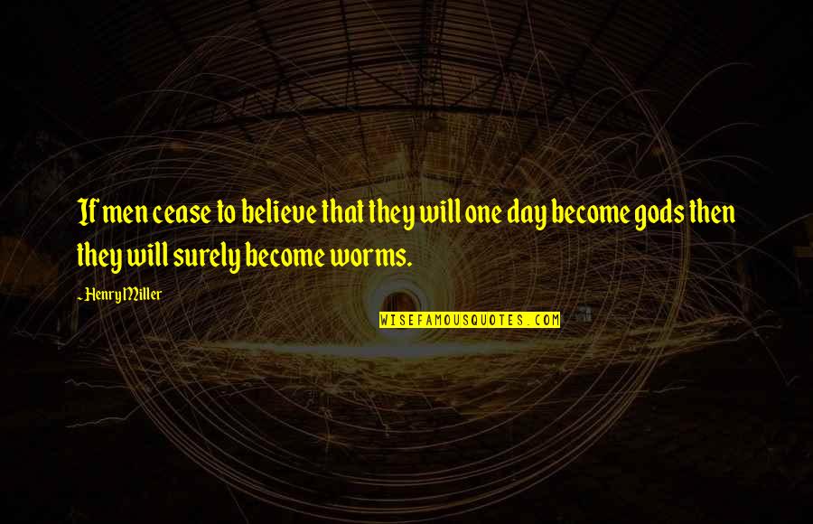 Death Dealing Quotes By Henry Miller: If men cease to believe that they will Death Dealing Quotes By Henry Miller: If men cease to believe that they will