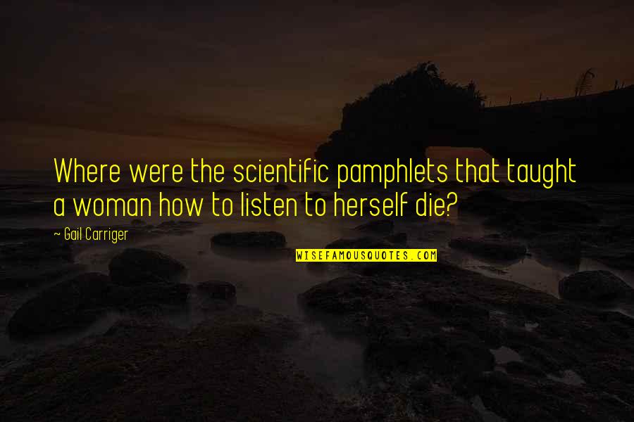 Death Death Die Quotes By Gail Carriger: Where were the scientific pamphlets that taught a