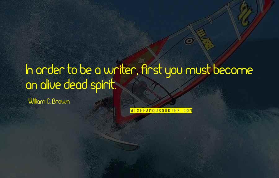 Death Demise Quotes By William C. Brown: In order to be a writer, first you