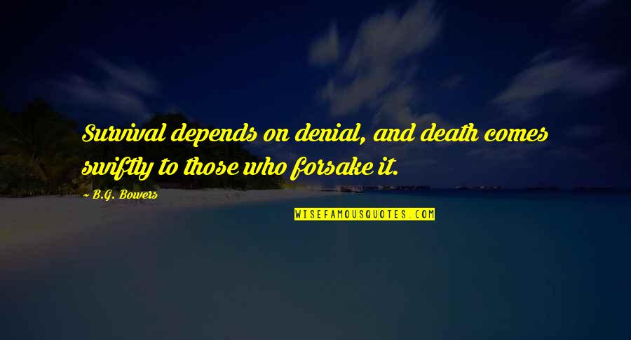 Death Denial Quotes By B.G. Bowers: Survival depends on denial, and death comes swiftly