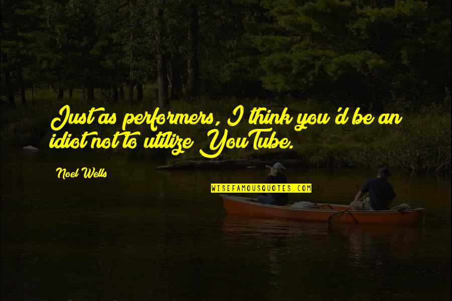 Death Departure Quotes By Noel Wells: Just as performers, I think you'd be an