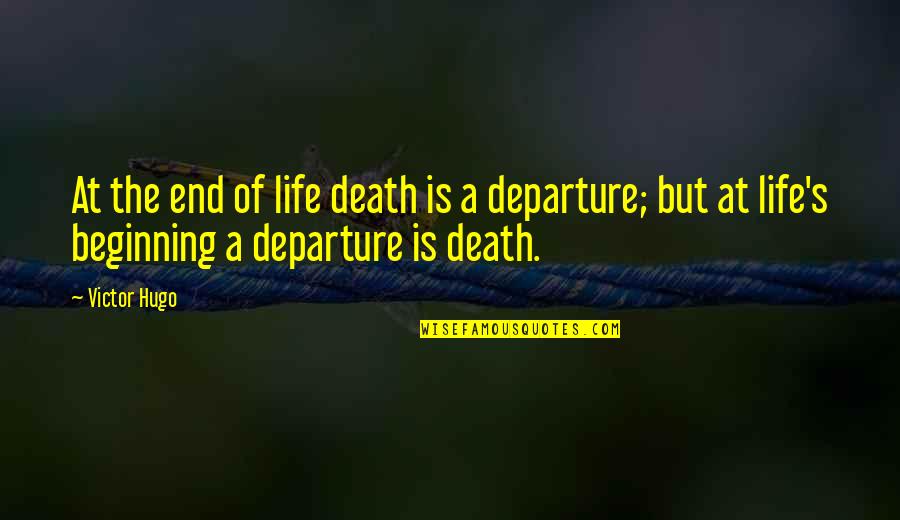 Death Departure Quotes By Victor Hugo: At the end of life death is a