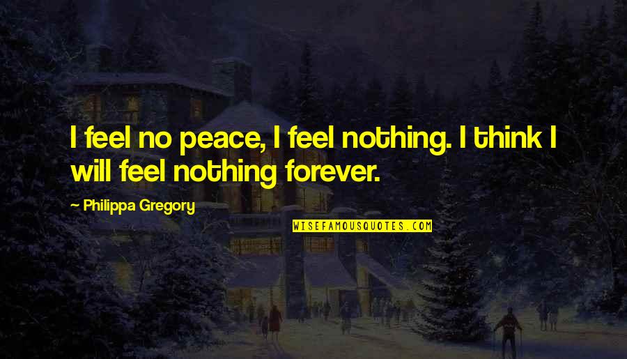 Death Depression Quotes By Philippa Gregory: I feel no peace, I feel nothing. I