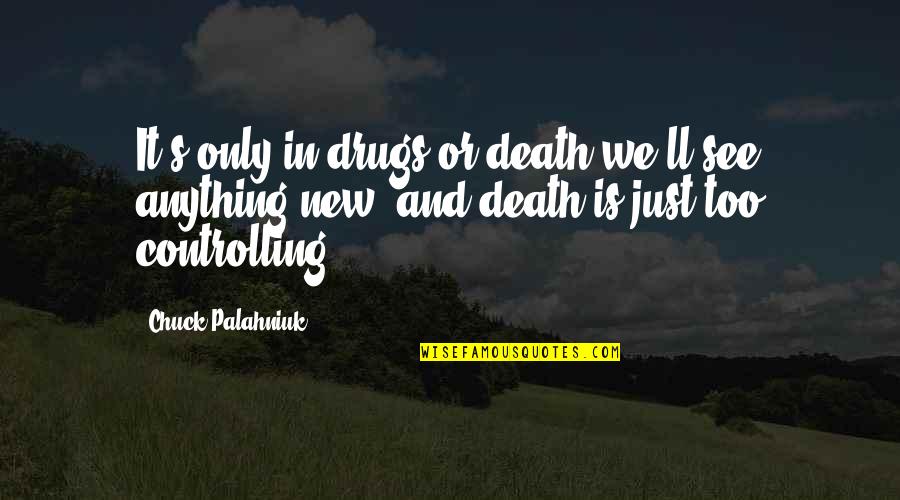 Death Discovery Quotes By Chuck Palahniuk: It's only in drugs or death we'll see