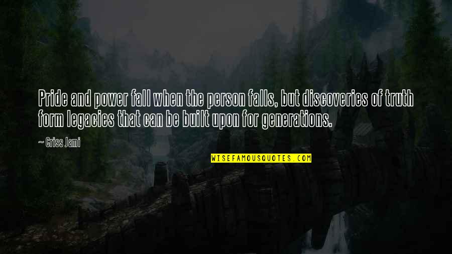 Death Discovery Quotes By Criss Jami: Pride and power fall when the person falls,